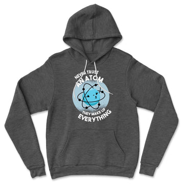 Never Trust An Atom, They Make Up Everything Hoodie in Dark Grey Heather color